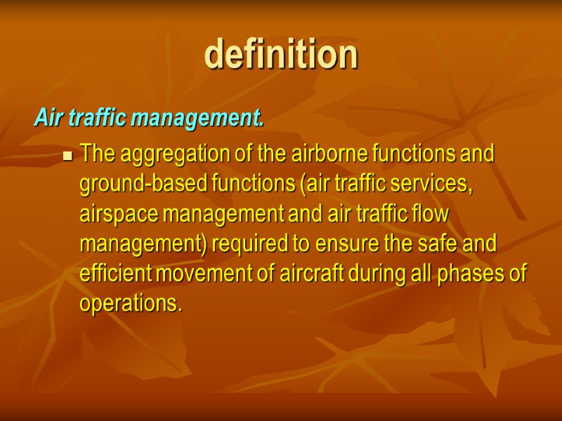 definition Air traffic management.  The aggregation of the airborne functions and ground-based functions